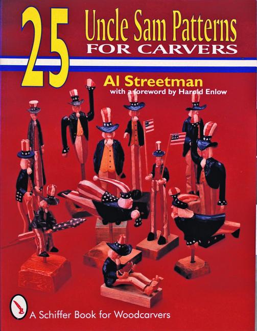 Item #108281 25 Uncle Sam Patterns for Carvers (A Schiffer Book for Woodcarvers). Al Streetman