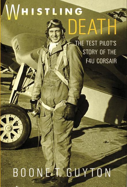 Item #262512 Whistling Death: The Test Pilot's Story of the F4U Corsair. Boone T. Guyton