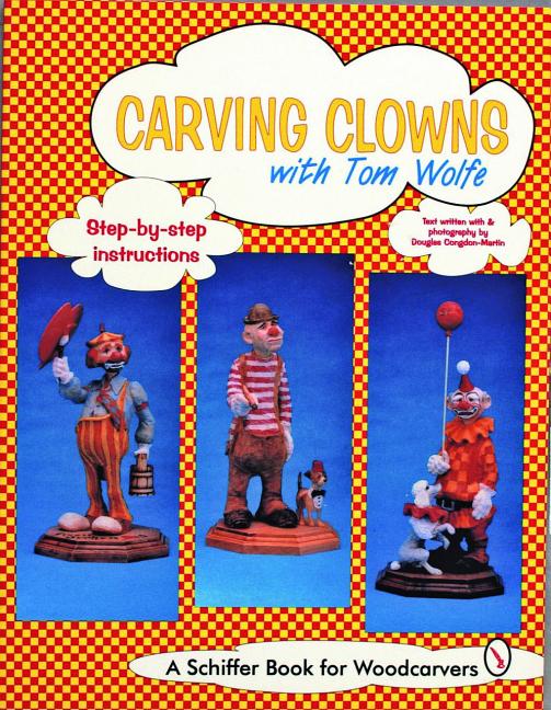 Item #97950 Carving Clowns with Tom Wolfe (Schiffer Book for Woodcarvers). Tom Wolfe