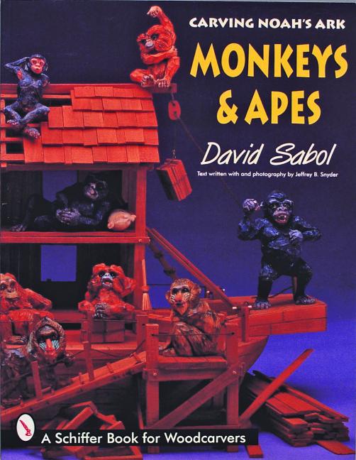 Item #97977 Carving Noah's Ark: Monkeys & Apes (Schiffer Book for Woodcarvers). Jeffrey B. Snyder...