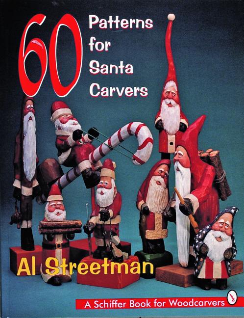 Item #108268 60 Patterns for Santa Carvers: A Schiffer Book for Woodcarvers. Al Streetman