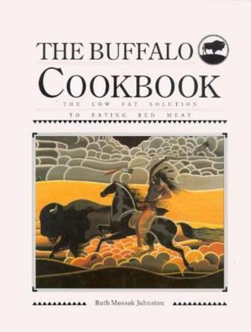 Item #231723 Buffalo Cookbook: The Low Fat Solution to Eating Red Meat. Ruth Mossok Johnston