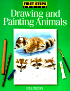 Item #340575 First Steps Drawing and Painting Animals. Bill Tilton