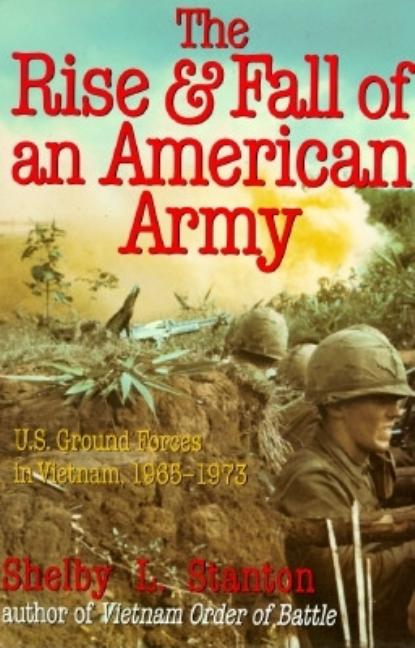 Item #278413 The Rise and Fall of an American Army: U.S. Ground Forces in Vietnam, 1965-1973....