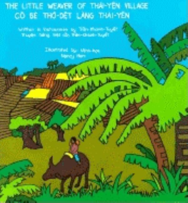 Item #17181 The Little Weaver of Thai-Yen Village/Co Be Th-Det Lang Thai-Yen (Fifth World Tales)....