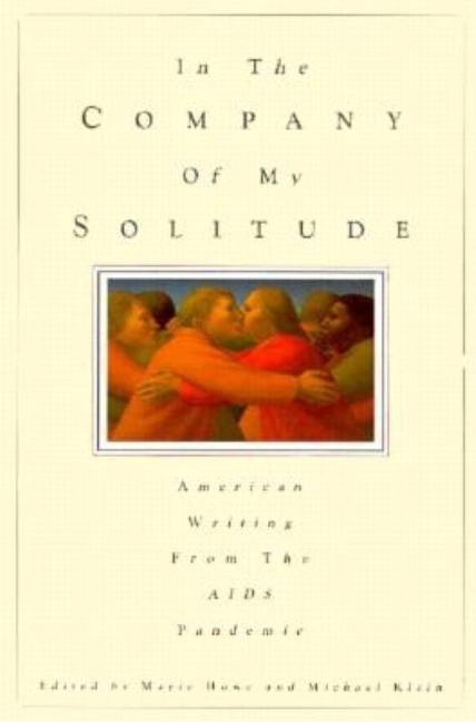 Item #280604 In the Company of My Solitude: American Writing from the AIDS Pandemic. Marie Howe