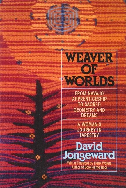 Item #242499 Weaver of Worlds: From Navajo Apprenticeship to Sacred Geometry and Dreams--A...