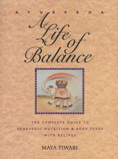 Item #335097 Ayurveda : A Life of Balance : The Complete Guide to Ayurvedic Nutrition and Body...