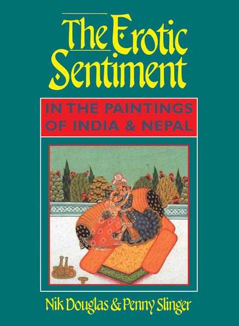 Item #88329 The Erotic Sentiment in the Paintings of India and Nepal. Penny Slinger Nik Douglas