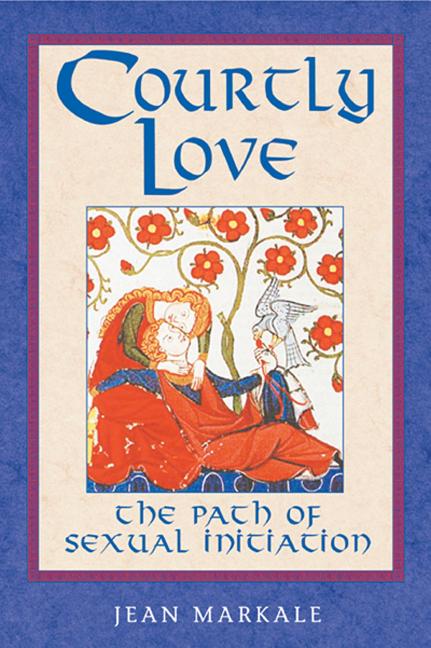 Item #308550 Courtly Love: The Path of Sexual Initiation. Jean Markale