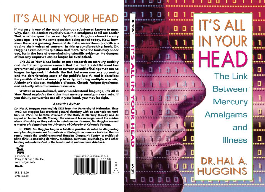 Item #249301 It's All in Your Head: The Link Between Mercury Amalgams and Illness. Hal A. Huggins