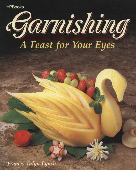 Item #219163 Garnishing : A Feast for Your Eyes. FRANCIS TALYN LYNCH
