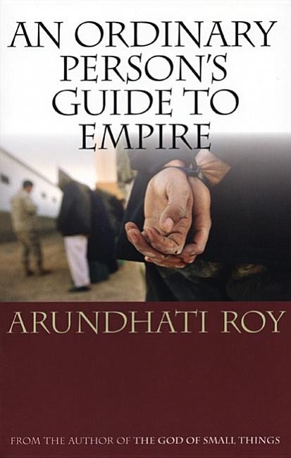 Item #261270 An Ordinary Person's Guide to Empire. Arundhati Roy