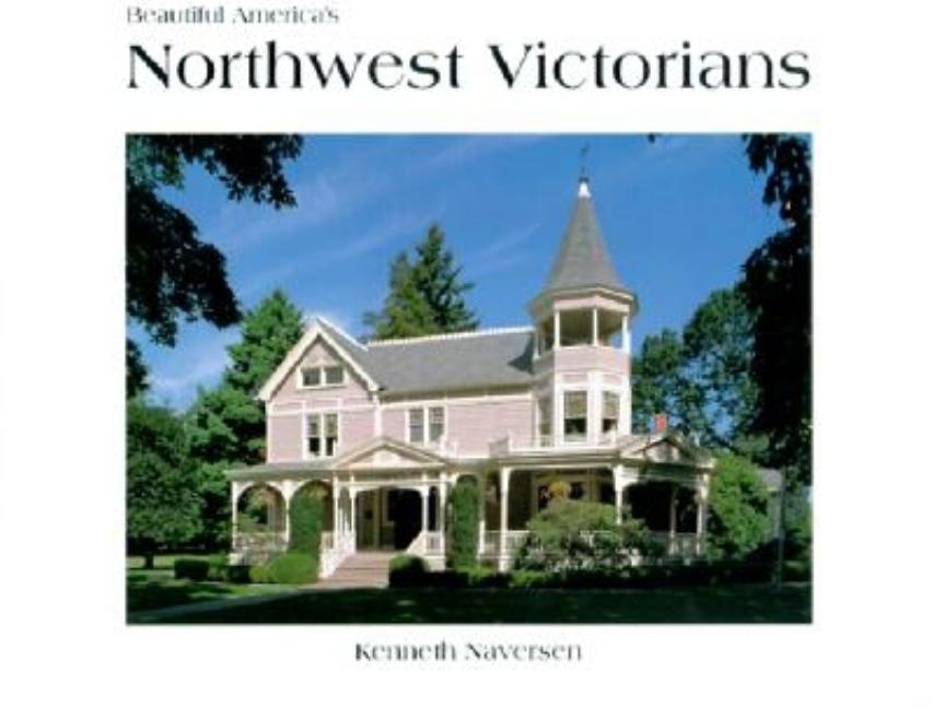Item #320675 Northwest Victorians (Beautiful America). Kenneth Naversen