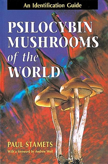 Item #343836 Psilocybin Mushrooms of the World: An Identification Guide. Paul Stamets