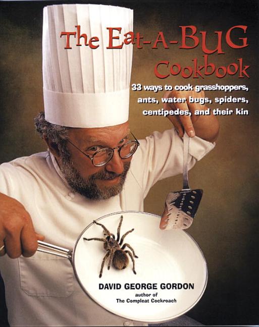 Item #157482 Eat-a-bug Cookbook: 33 ways to cook grasshoppers, ants, water bugs, spiders,...