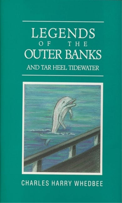 Item #132747 Legends of the Outer Banks and Tar Heel Tidewater. CHARLES H. WHEDBEE.