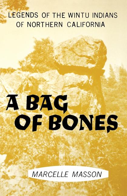 Item #325730 A Bag of Bones: Legends of the Wintu Indians of Northern California (Legends of...