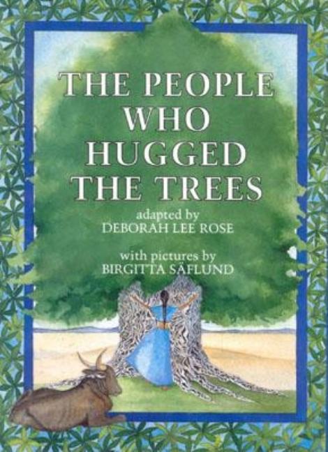 Item #210218 The People Who Hugged the Trees: An Environmental Folk Tale. Deborah L. Rose