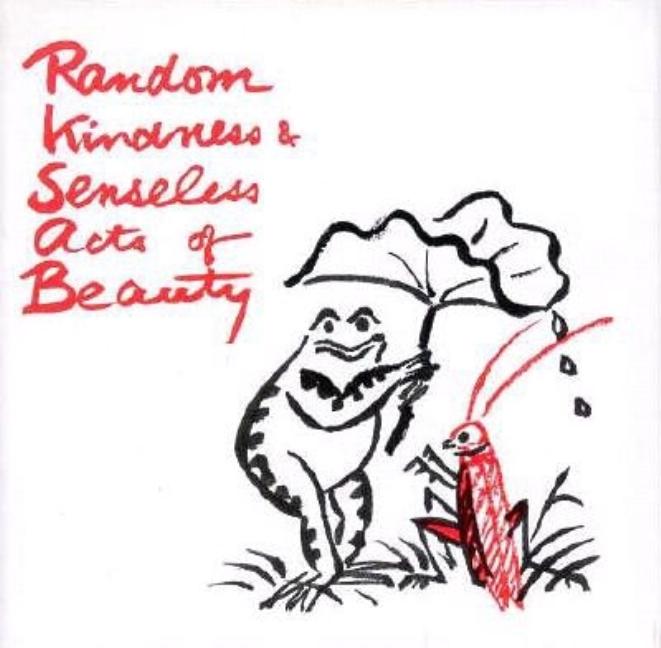 Item #279060 Random Kindness & Senseless Acts of Beauty. Anne Herbert, Mayumi, Oda, Margaret M.,...