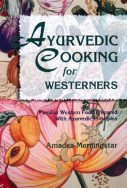 Item #331971 Ayurvedic Cooking for Westerners: Familiar Western Food Prepared with Ayurvedic...