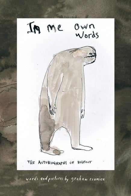 Item #260066 In Me Own Words: The Autobiography of Bigfoot. Graham Roumieu