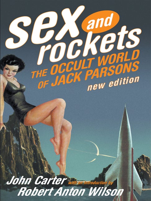 Item #328714 Sex and Rockets: The Occult World of Jack Parsons. John Parsons, John Carter