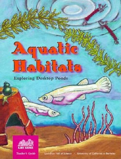 Item #266493 Aquatic Habitats: Exploring Desktop Ponds, Grades 2-6 (Teacher's Guide). Carolyn...
