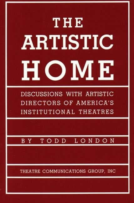 Item #307863 The Artistic Home: Discussions with Artistic Directors of America's Institutional...