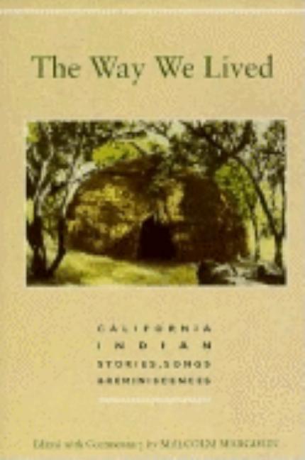 Item #329642 The Way We Lived: California Indian Stories, Songs & Reminiscences. Malcolm Margolin