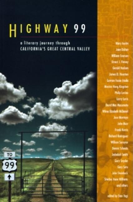 Item #232402 Highway 99 : A Literary Journey Through Californias Great Central Valley. STAN YOGI