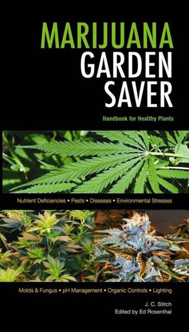 Item #339381 Marijuana Garden Saver: Handbook for Healthy Plants. J. C. Stitch, Ed Rosenthal