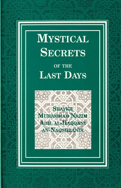 Item #214599 Mystical Secrets of the Last Days. Shaykh Muhammad Nazim Adil Muhammad Nazim Adil...