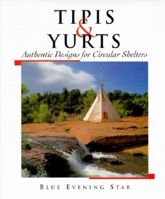 Item #142934 Tipis & Yurts: Authentic Design for Circular Shelters. Blue Evening Star