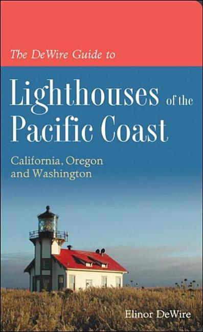 Item #339922 The DeWire Guide to Lighthouses of the Pacific Coast: California, Oregon and...