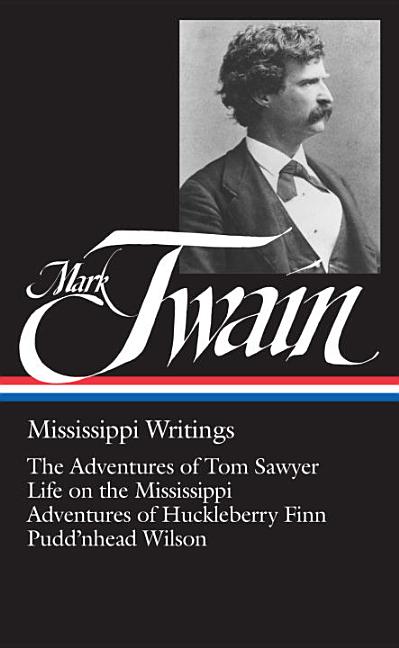 Item #340559 Mark Twain : Mississippi Writings : Tom Sawyer, Life on the Mississippi, Huckleberry...