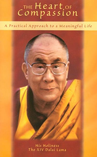 Item #242179 The Heart of Compassion: A Practical Approach to a Meaningful Life. His Holiness The...