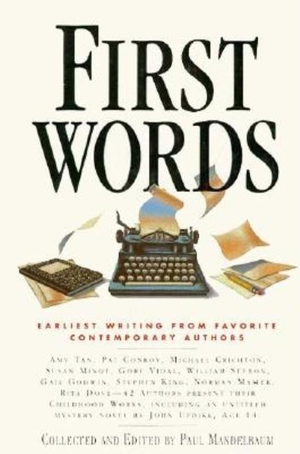 Item #285916 First Words: Earliest Writings from Favorite Contemporary Authors. Paul Mandelbaum