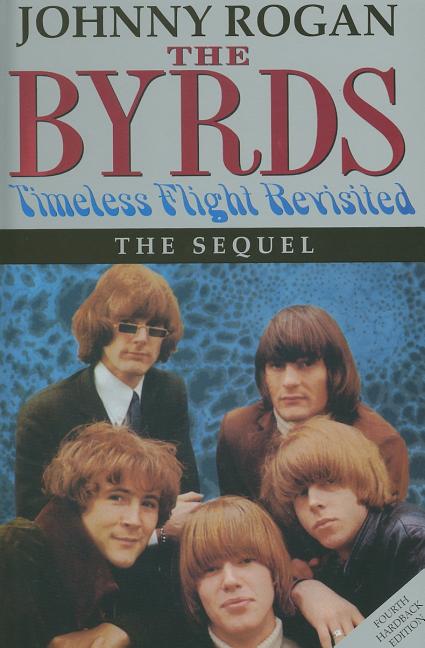 Item #337091 The Byrds: Timeless Flight Revisited: The Sequel. Johnny Rogan