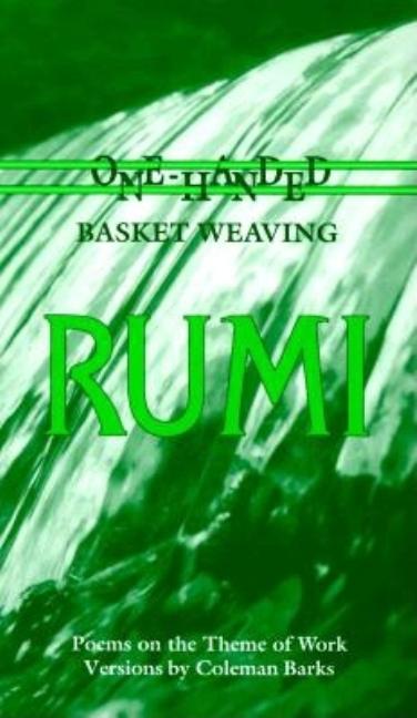 Item #319872 Rumi : One-Handed Basket Weaving : Poems on the Theme of Work. JALAL AL-DIN RUMI,...