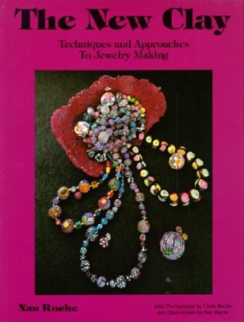 Item #242485 The New Clay: Techniques and Approaches to Jewelry Making. Nan Roche