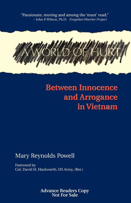 Item #252997 A World of Hurt: Between Innocence and Arrogance in Vietnam. Mary Reynolds Powell