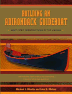 Item #408502 Building an Adirondack Guideboat: Wood Strip Reproductions of the Virginia. Michael...