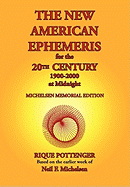 Item #351535 The New American Ephemeris for the 20th Century, 1900-2000 at Midnight. Rique Pottenger, Neil Michelsen, F.