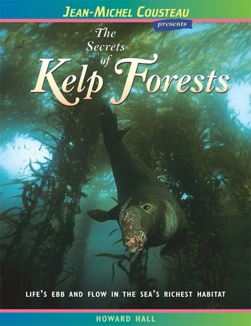 Item #266355 The Secrets of Kelp Forests: Life's Ebb and Flow in the Sea's Richest Habitat...