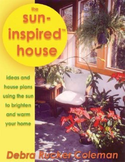 Item #109013 Sun-inspired House: house designs warmed and brightened by the Sun. Debra Rucker...