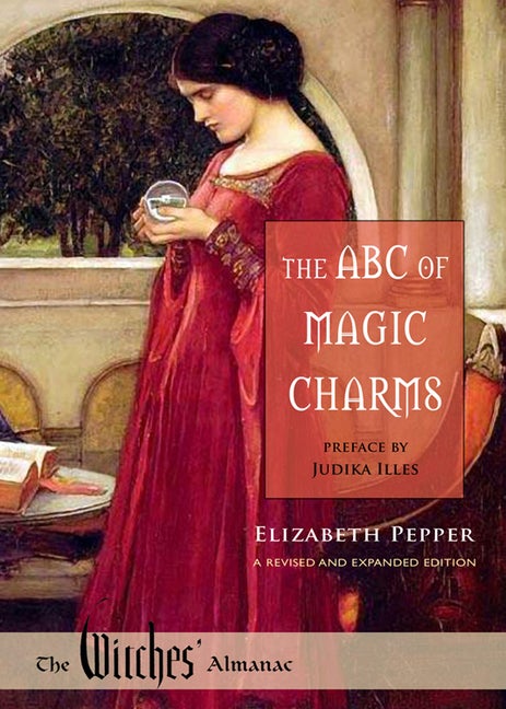 Item #328193 The ABC of Magic Charms: A Revised and Expanded Edition. Elizabeth Pepper