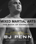 Item #349599 Mixed Martial Arts: The Book of Knowledge. Bj Penn, Erich, Krauss, Glen, Cordoza