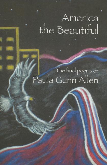 Item #289320 America the Beautiful: Last Poems. Paula Gunn Allen