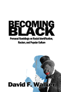 Item #347352 Becoming Black: Personal Ramblings on Racial Identification, Racism, and Popular...